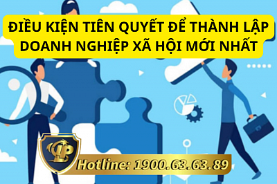 ĐIỀU KIỆN TIÊN QUYẾT ĐỂ THÀNH LẬP DOANH NGHIỆP XÃ HỘI MỚI NHẤT