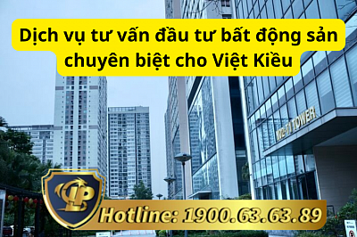 Dịch vụ tư vấn đầu tư bất động sản chuyên biệt cho Việt Kiều