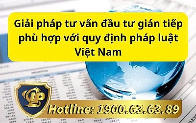 Giải pháp tư vấn đầu tư gián tiếp phù hợp với quy định pháp luật Việt Nam