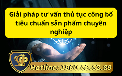 Giải pháp tư vấn thủ tục công bố tiêu chuẩn sản phẩm chuyên nghiệp