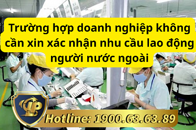 Trường hợp doanh nghiệp không cần xin xác nhận nhu cầu lao động người nước ngoài