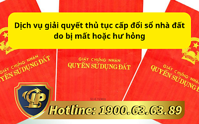 Dịch vụ giải quyết thủ tục cấp đổi sổ nhà đất do bị mất hoặc hư hỏng