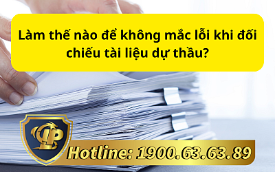 Làm thế nào để không mắc lỗi khi đối chiếu tài liệu dự thầu?