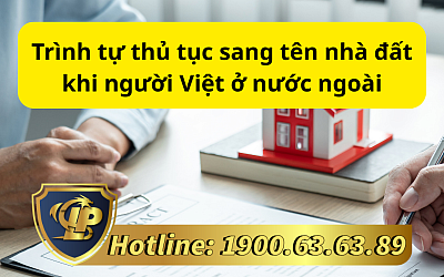 Trình tự thủ tục sang tên nhà đất khi người Việt ở nước ngoài