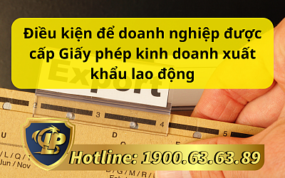 Điều kiện để doanh nghiệp được cấp Giấy phép kinh doanh xuất khẩu lao động