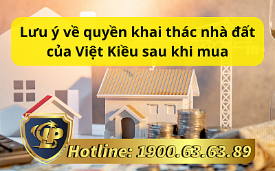Lưu ý về quyền khai thác nhà đất của Việt Kiều sau khi mua